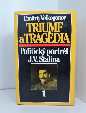 Triumf a tragédia: politický portrét J. V. Stalina 1, Dmitrij Antonovič Volkogonov (1990), slovensky