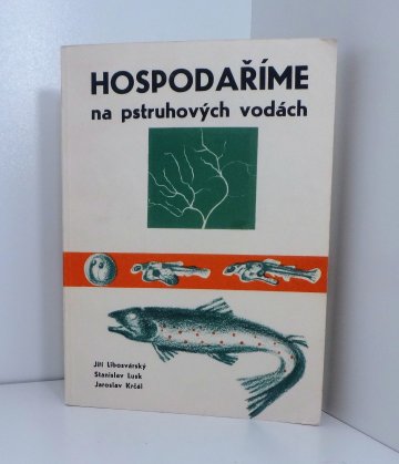Hospodaříme na pstruhových vodách, Stanislav Lusk, Jaroslav Krčál, Jiří Libosvárský (1971)