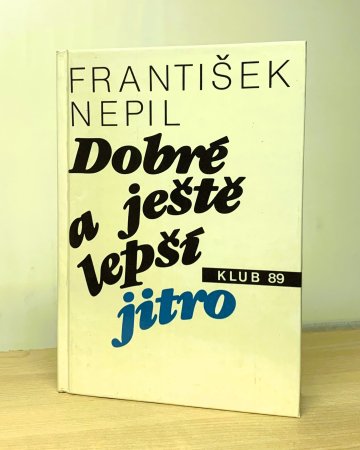 Dobré a ještě lepší jitro, František Nepil (1990)