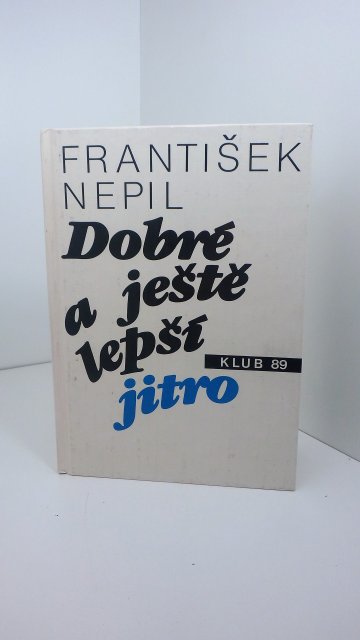Dobré a ještě lepší jitro, František Nepil (1990)